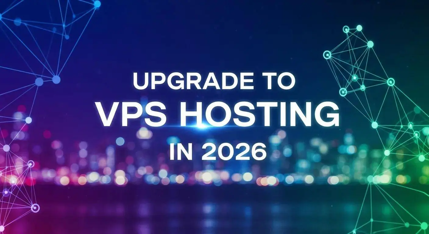 VPS Hosting Explained: When to Upgrade from Shared Hosting in 2026 for Growing Websites